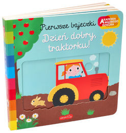 Książka Dzień dobry, traktorku! Akademia mądrego dziecka. Pierwsze bajeczki 1