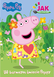 Kolorowanka ŚWINKA PEPPA W barwnym świecie Peppy. Jak malowane. 1