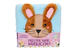 Książka PRZYTUL MNIE KRÓLICZKU czytanka przytulanka 1